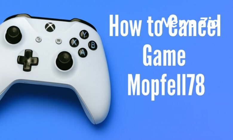 how to cancel game mopfell78